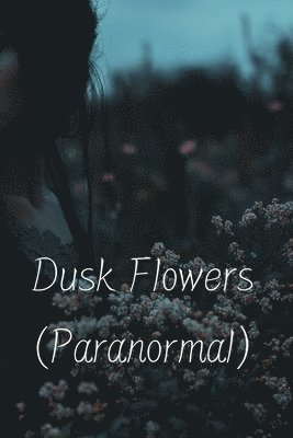 bokomslag Dusk Flowers (Paranormal)