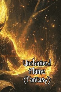 bokomslag Unchained Flame (Fantasy)