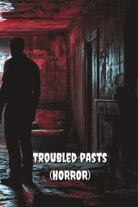 bokomslag Troubled pasts (HORROR)