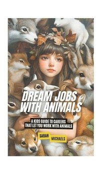 bokomslag Dream Jobs with Animals: A Kids Guide to Careers That Let You Work With Animals