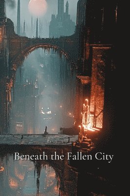 bokomslag Beneath the Fallen City (FANTASY)