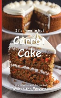 bokomslag It's Time to Eat Carrot Cake