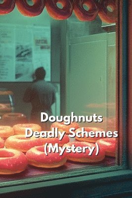 Doughnuts Deadly Schemes - Culinary Competition Mystery 1