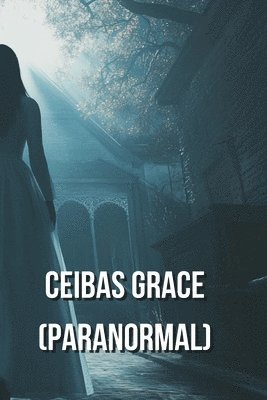 bokomslag Ceibas Grace (PARANORMAL)