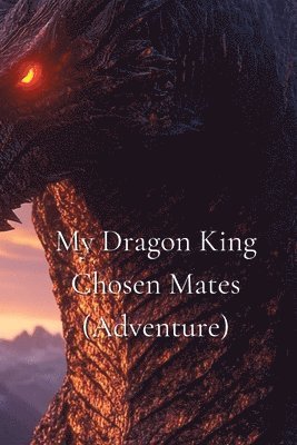 bokomslag My Dragon King Chosen Mates (Adventure)