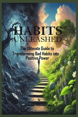 bokomslag Habits Unleashed: The Ultimate Guide to Transforming Bad Habits into Positive Power