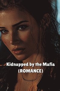 bokomslag Kidnapped by the Mafia (ROMANCE)