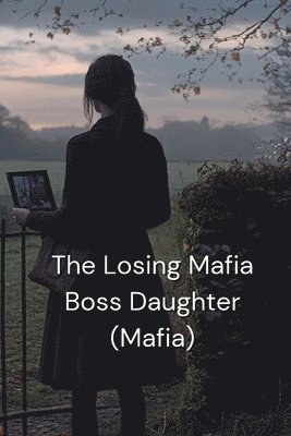 bokomslag The Losing Mafia Boss Daughter (Mafia)