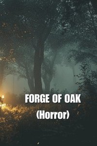 bokomslag FORGE OF OAK (Horror)