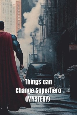 Things can Change Superhero (MYSTERY) 1