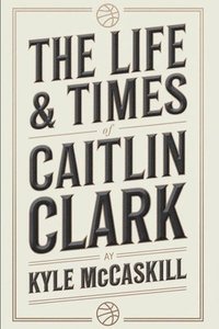 bokomslag The Life & Times of Caitlin Clark