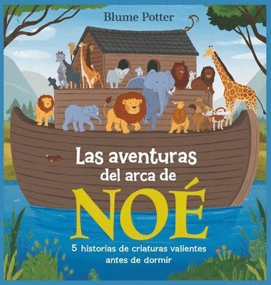 bokomslag Las Aventuras Del Arca De Noé: 5 Historias De Criaturas Valientes Antes De Dormir