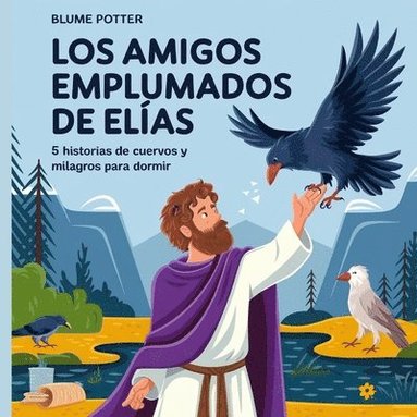 bokomslag Los Amigos Emplumados De Elías: 5 Historias De Cuervos Y Milagros Para Dormir