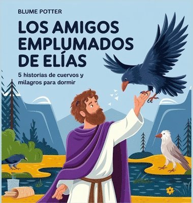 bokomslag Los Amigos Emplumados De Elías: 5 Historias De Cuervos Y Milagros Para Dormir