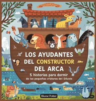 bokomslag Los Ayudantes Del Constructor Del Arca: 5 Historias Para Dormir De Las Pequeñas Criaturas Del Diluvio