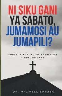 bokomslag Ni siku gani ya Sabato, Jumamosi au Jumapili?: Torati = Amri Kumi+ Sheria 613 + Hukumu Zake