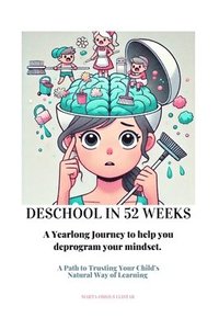 bokomslag Deschool in 52 Weeks: A Yearlong Journey to help you deprogram your mindset.