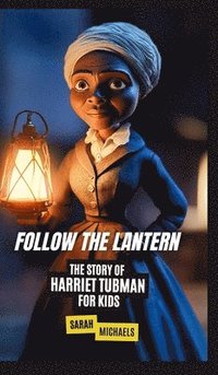 bokomslag Follow the Lantern: The Story of Harriet Tubman for Kids