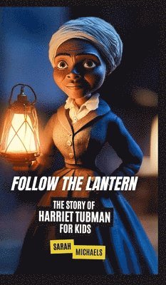 bokomslag Follow the Lantern: The Story of Harriet Tubman for Kids