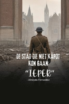 bokomslag De stad die niet kapot kon gaan "Ieper"