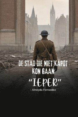 bokomslag De stad die niet kapot kon gaan 'Ieper'