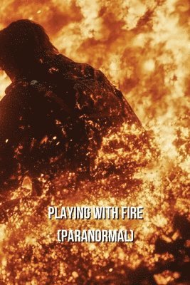 Playing With Fire (PARANORMAL) 1