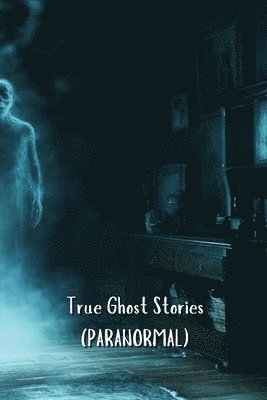 True Ghost Stories (PARANORMAL) 1