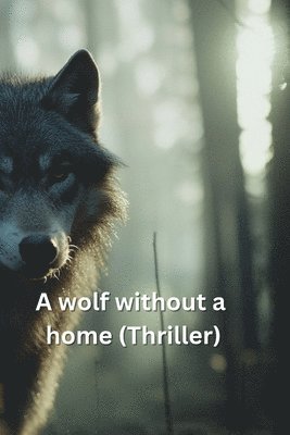 A wolf without a home (Thriller) 1