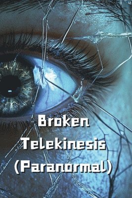 Broken Telekinesis (Paranormal) 1