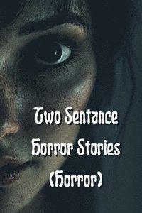 bokomslag Two Sentance Horror Stories (Horror)