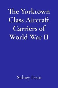 bokomslag Yorktown Class Aircraft Carriers of World War II