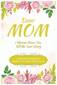 bokomslag Dear Mom Guided Journal For Memory Keepsake, I Wanna Know You, Tell Me Your Story