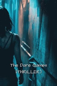 bokomslag The Dare Games (Thriller)