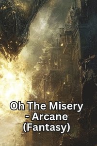 bokomslag Oh The Misery - Arcane (Fantasy)