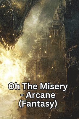 Oh The Misery - Arcane (Fantasy) 1