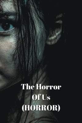 bokomslag The Horror Of Us (HORROR)