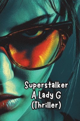 bokomslag Superstalker A Lady G (Thriller)