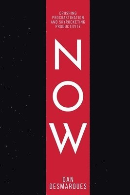 Now: Crushing Procrastination and Skyrocketing Productivity 1