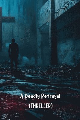 bokomslag A Deadly Betrayal (THRILLER)