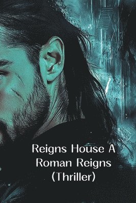 bokomslag Reigns House A Roman Reigns (Thriller)