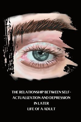 The Relationship Between Self-Actualization and Depression in Later Life Of a Adult 1