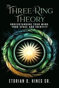 bokomslag The Three-Ring Theory Understanding Your Mind, Your Space, and Your Identity