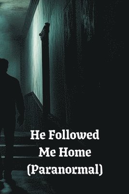 He Followed Me Home (Paranormal) 1