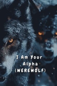 bokomslag I Am Your Alpha (WEREWOLF)