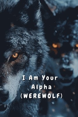 I Am Your Alpha (WEREWOLF) 1