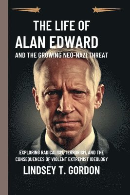 bokomslag The Life of Alan Edward and the Growing Neo-Nazi Threat