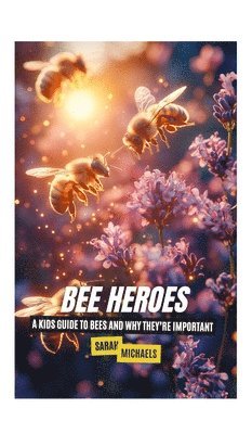 bokomslag Bee Heroes: A Kids Guide to Bees and Why They're Important