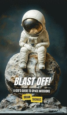 bokomslag Blast Off! A Kid's Guide to Space Missions