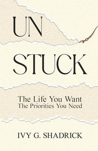 bokomslag Unstuck: The Life You Want, The Priorities You Need