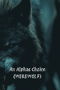 bokomslag An Alphas Choice (WEREWOLF)